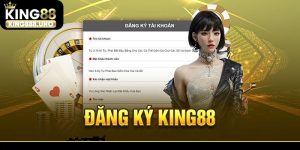 Đăng ký King88 - Hướng dẫn mở tài khoản King 88 trong 1 phút