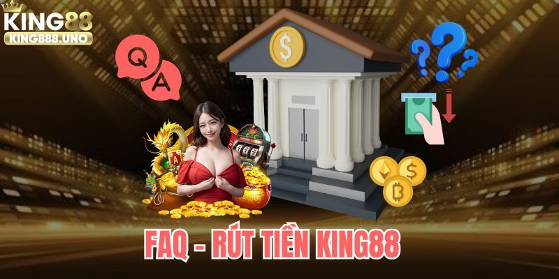 Những câu hỏi thường gặp khi rút tiền King88