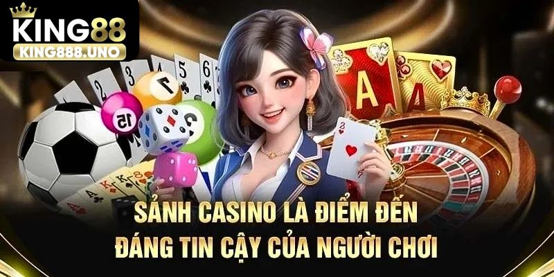 Sảnh King88 casino là điểm đến đáng tin cậy của mọi người chơi