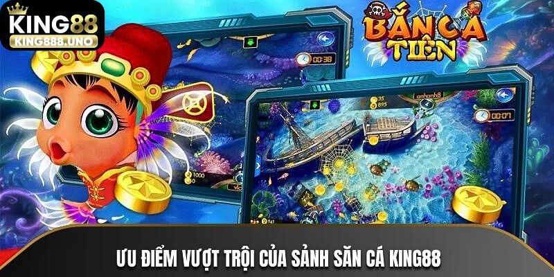 Những ưu điểm hấp dẫn tại sân chơi King88 Bắn Cá