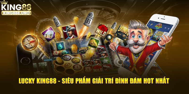 Lucky King88 - Siêu Phẩm Giải Trí Đình Đám Hot Nhất 2025