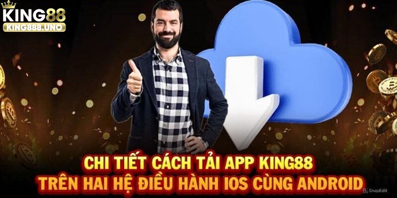 Tải app King88 hướng dẫn quy trình thành công 100%