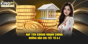 Nạp tiền King88 - Hướng Dẫn 4 Cách Thường Dùng Tại King 88