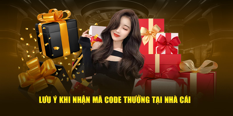 Lưu ý khi nhận mã code thưởng tại nhà cái