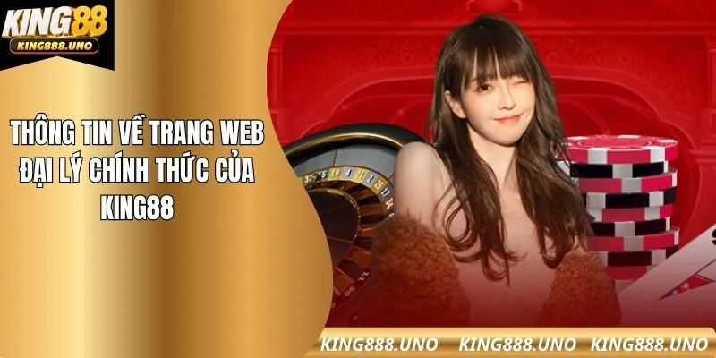 Thông tin về trang web đại lý chính thức của King88