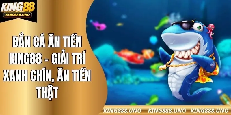 bắn cá ăn tiền king88