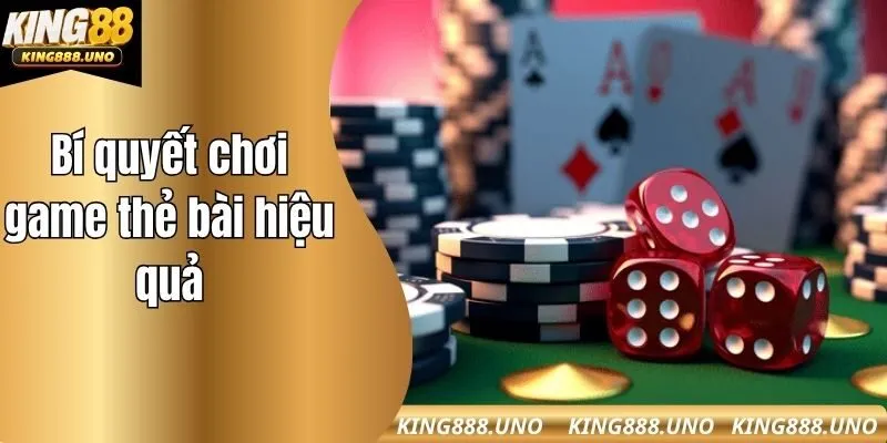 Bí quyết chơi game thẻ bài hiệu quả