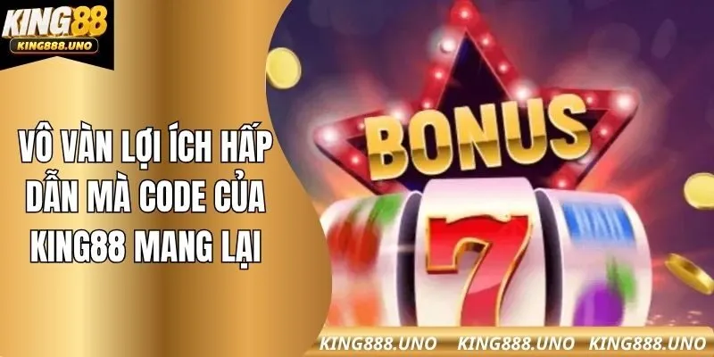 Vô vàn lợi ích hấp dẫn mà code của king88 mang lại