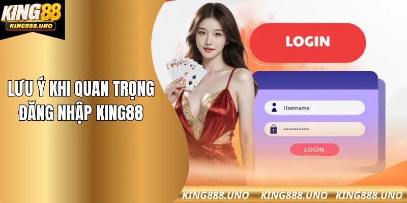 Một số lưu ý quan trọng khi truy cập King88