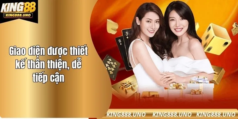 Giao diện được thiết kế thân thiện, dễ tiếp cận