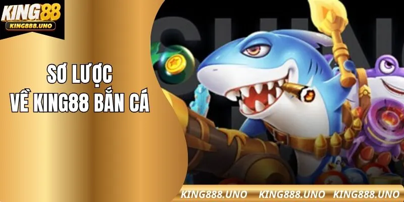 Sơ lược về King88 bắn cá