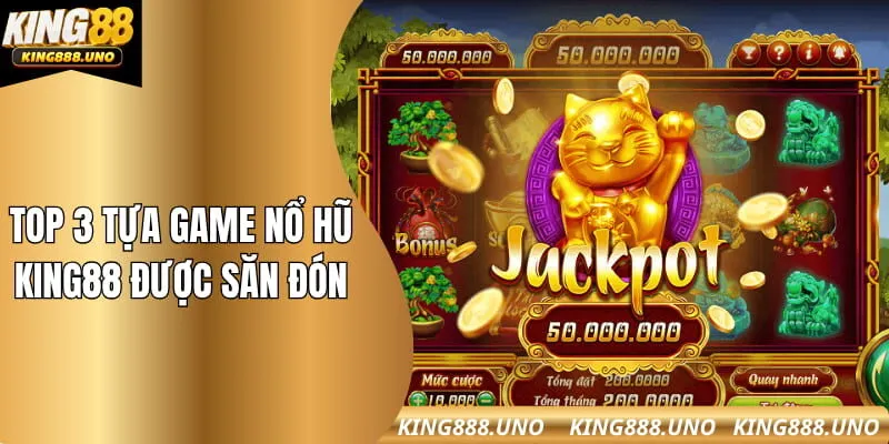Top 3 tựa game nổ hũ không nên bỏ lỡ tại King88