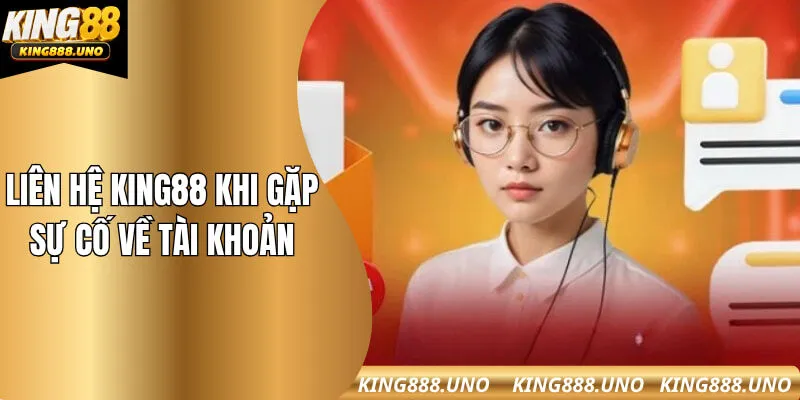 Liên hệ King88 khi gặp sự cố về tài khoản