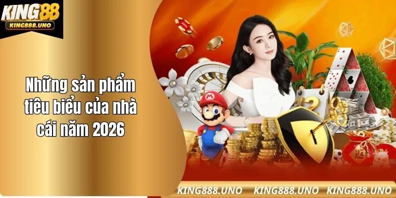 Những sản phẩm tiêu biểu của nhà cái năm 2026