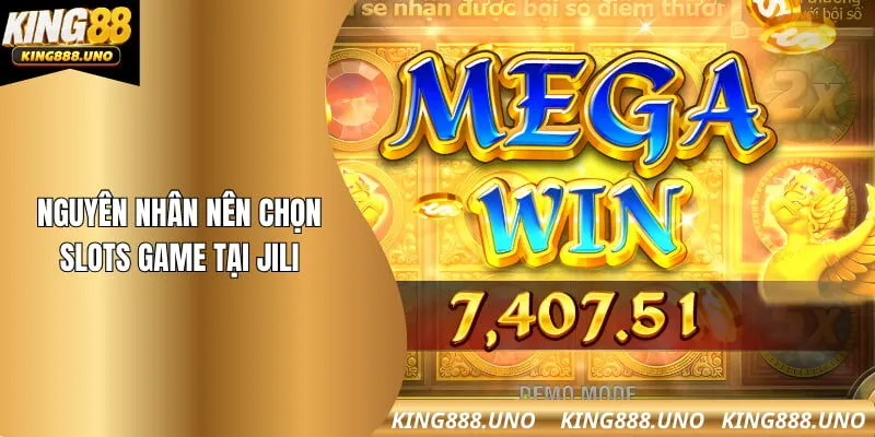 Nguyên nhân nên chọn slots game tại Jili