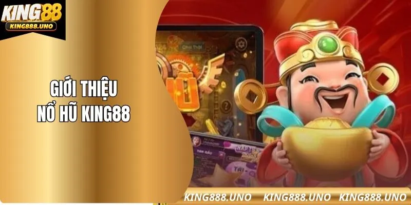 Giới thiệu sơ nổ hũ King88