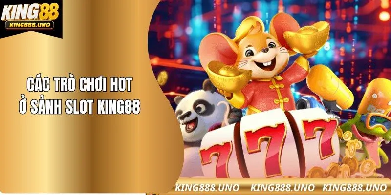 Chia sẻ các trò chơi hot ở sảnh Slot tại King88