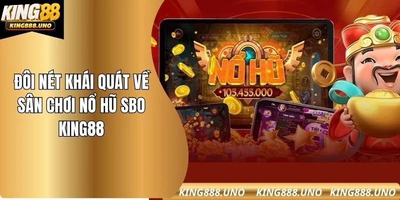 Đôi nét khái quát về sân chơi nổ hũ SBO King88