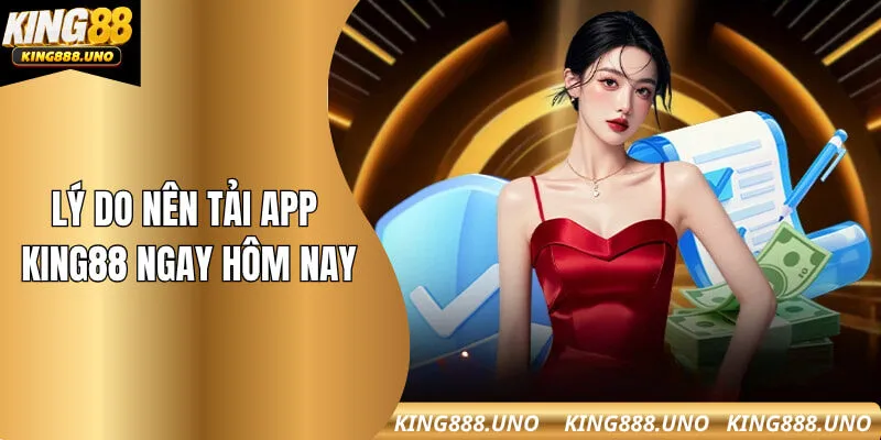 Lý do nên tải app King88