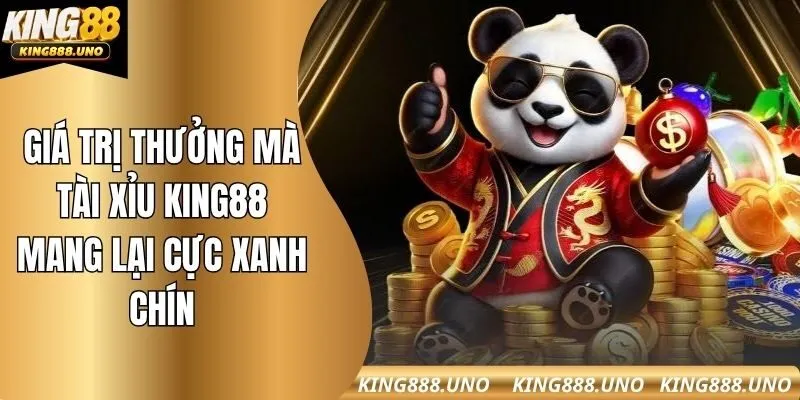 Giá trị thưởng mà tài xỉu king88 mang lại cực xanh chín