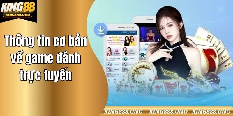 Thông tin cơ bản về game đánh trực tuyến